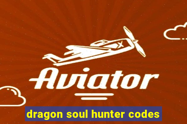 dragon soul hunter codes