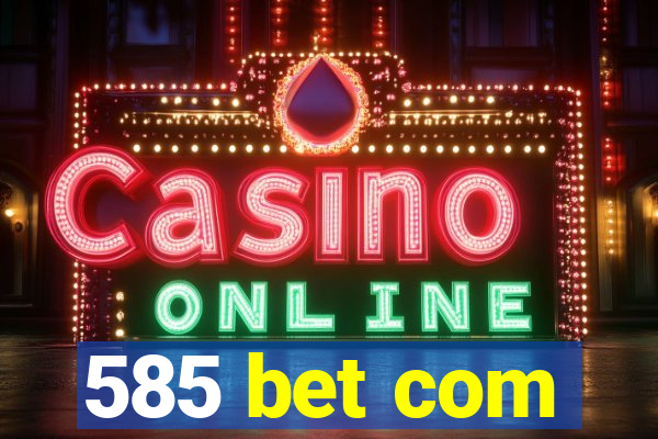 585 bet com