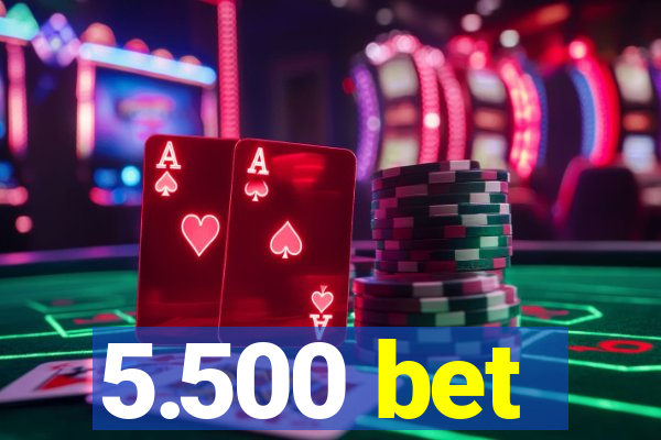 5.500 bet