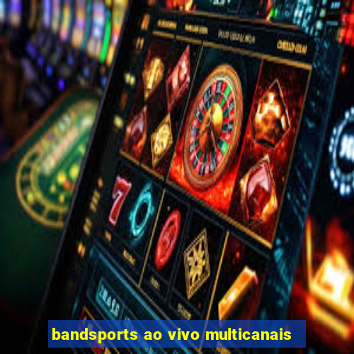 bandsports ao vivo multicanais