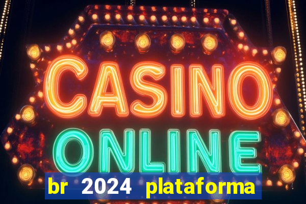 br 2024 plataforma de jogos