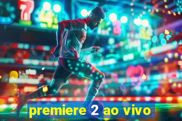 premiere 2 ao vivo
