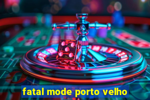 fatal mode porto velho