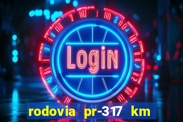 rodovia pr-317 km 155 onde fica