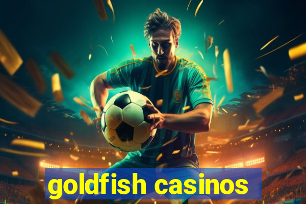 goldfish casinos