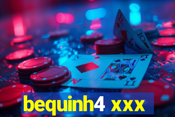bequinh4 xxx