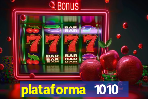 plataforma 1010 jogo do tigre