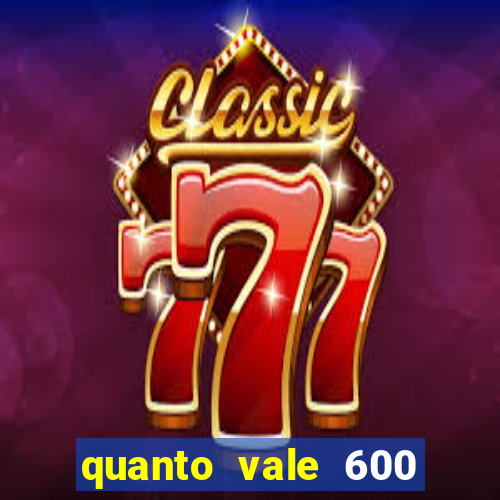 quanto vale 600 mil cruzeiros em reais