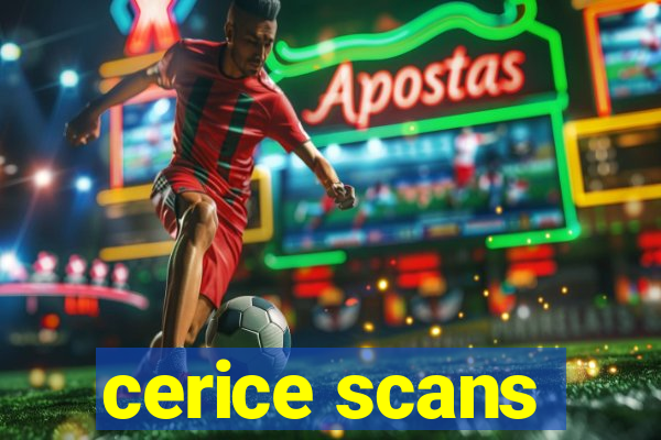 cerice scans