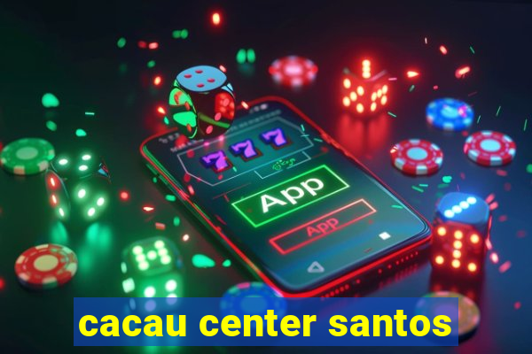 cacau center santos