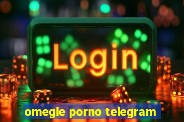 omegle porno telegram
