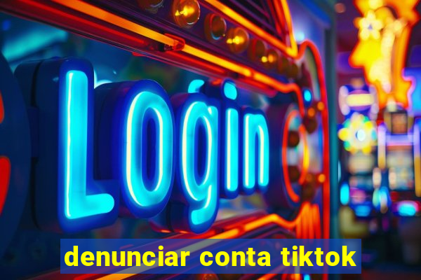 denunciar conta tiktok
