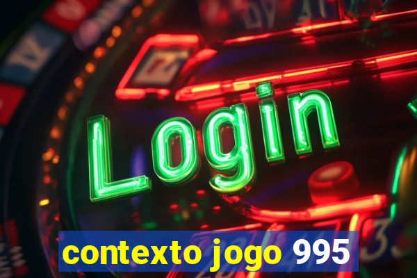 contexto jogo 995