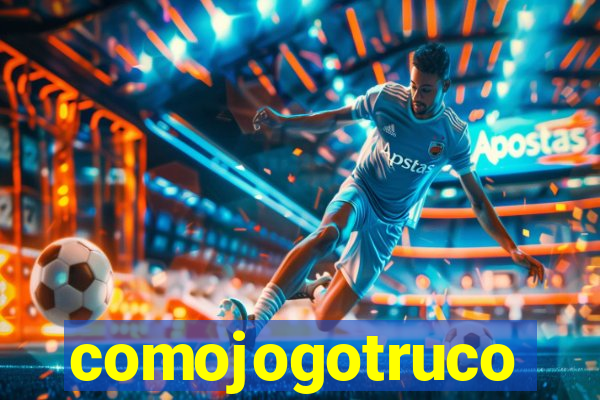 comojogotruco