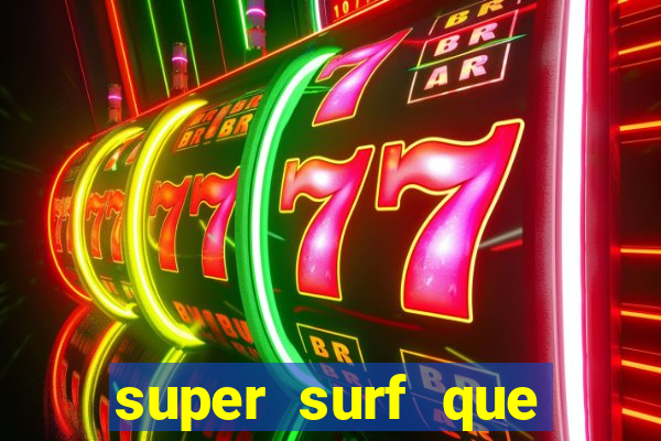super surf que ganha dinheiro