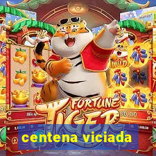 centena viciada