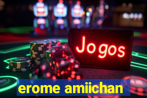 erome amiichan