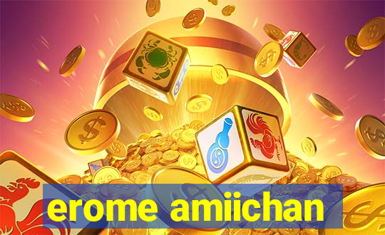 erome amiichan