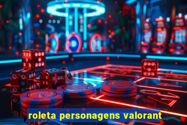 roleta personagens valorant