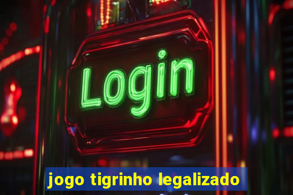 jogo tigrinho legalizado