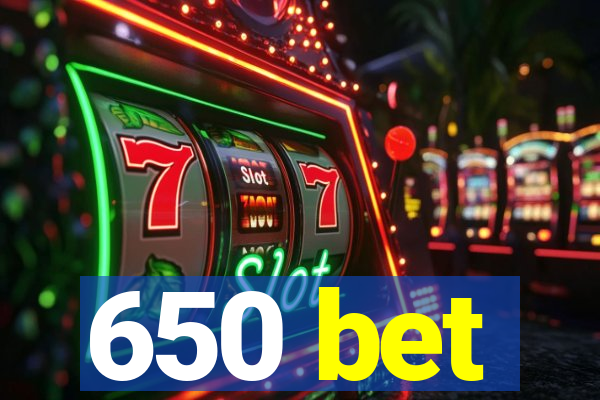 650 bet
