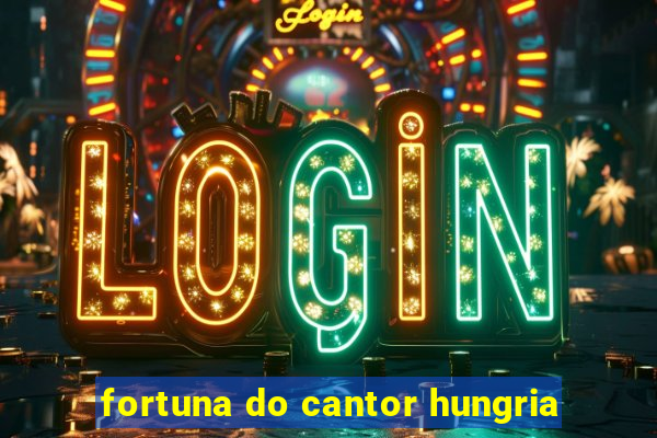 fortuna do cantor hungria
