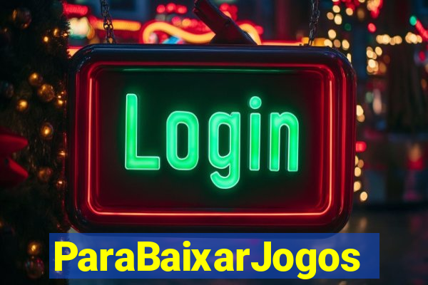 ParaBaixarJogos