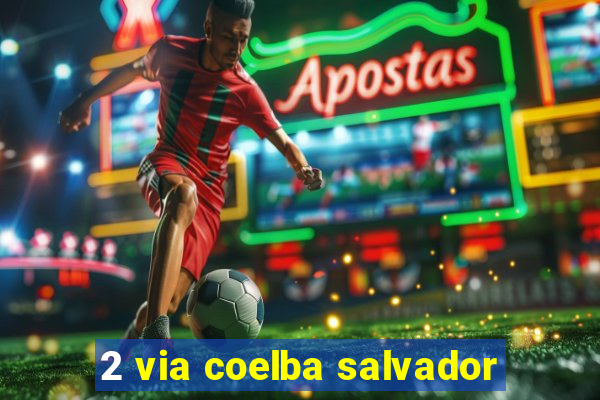 2 via coelba salvador
