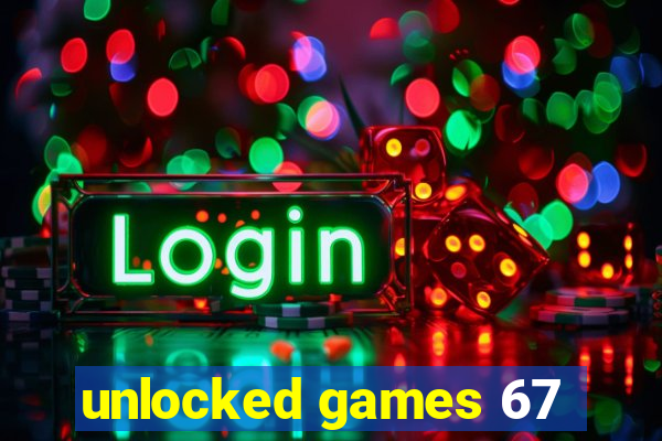 unlocked games 67
