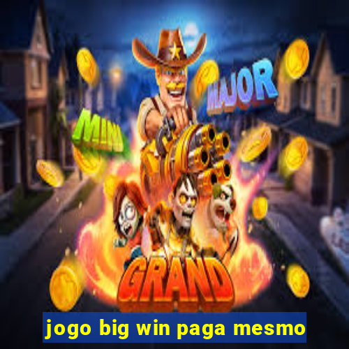 jogo big win paga mesmo