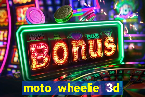 moto wheelie 3d dinheiro infinito