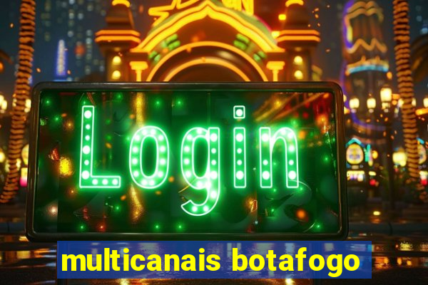multicanais botafogo