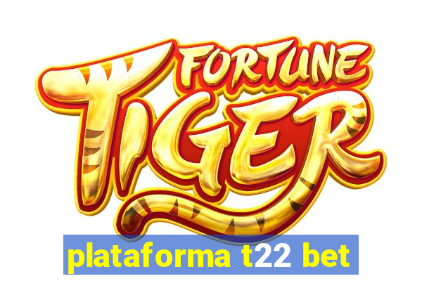 plataforma t22 bet