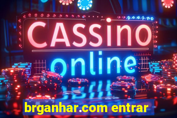 brganhar.com entrar