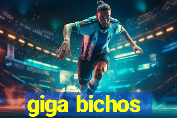 giga bichos