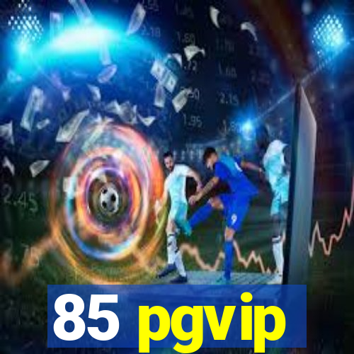 85 pgvip