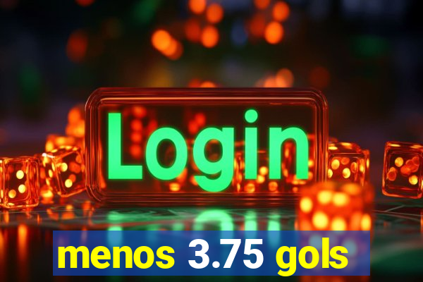 menos 3.75 gols