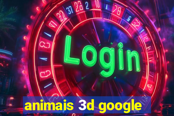 animais 3d google