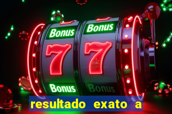 resultado exato a qualquer momento betano