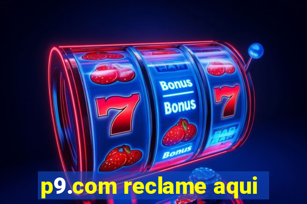 p9.com reclame aqui