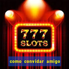 como convidar amigo estrela bet
