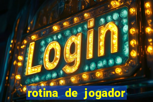 rotina de jogador de futebol