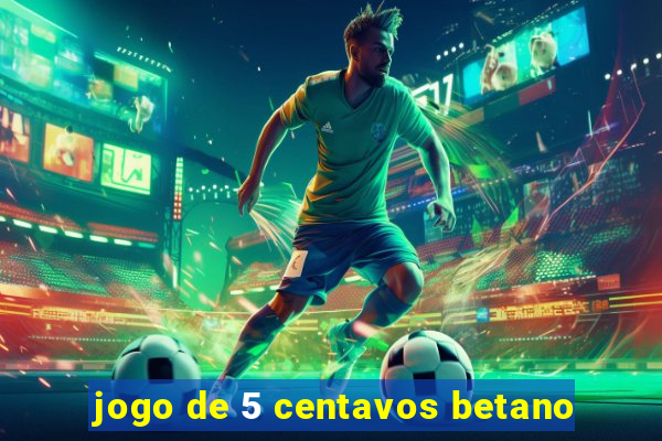 jogo de 5 centavos betano