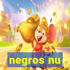 negros nu