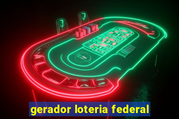 gerador loteria federal