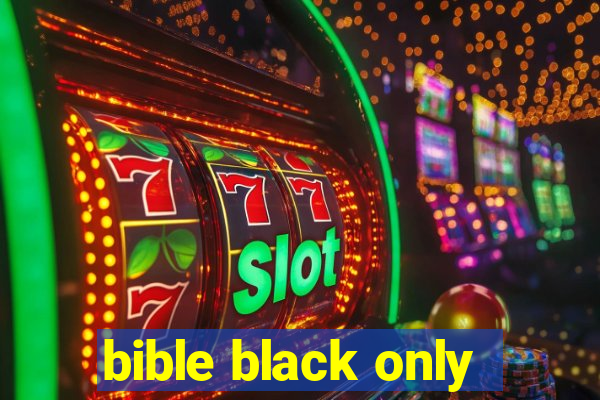 bible black only