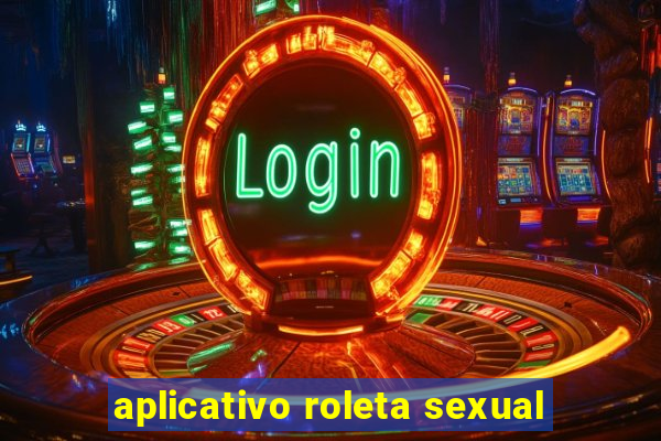 aplicativo roleta sexual