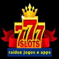 raidux jogos e apps