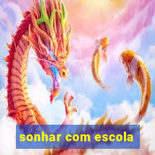 sonhar com escola