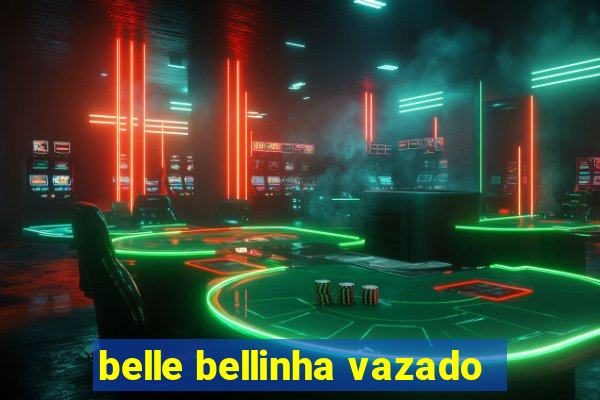 belle bellinha vazado